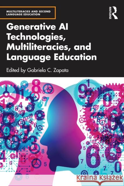Generative AI Technologies, Multiliteracies, and Language Education Gabriela C. Zapata 9781032872537 Routledge