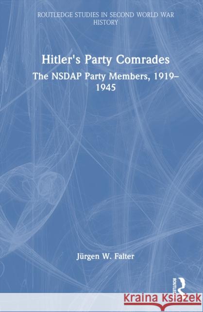 Hitler's Party Comrades: The Nsdap Party Members, 1919-1945 Jurgen W. Falter 9781032872940 Routledge