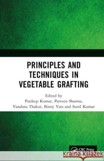 Principles and Techniques in Vegetable Grafting Pardeep Kumar Parveen Sharma Vandana Thakur 9781032873039