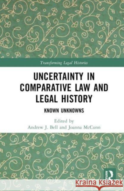 Uncertainty in Comparative Law and Legal History: Known Unknowns Andrew J. Bell Joanna McCunn 9781032873756 Taylor & Francis Ltd