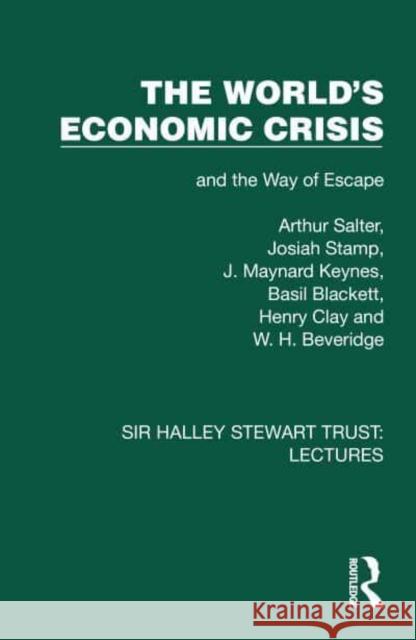 The World's Economic Crisis: And the Way of Escape Arthur Salter Josiah Stamp J. Maynard Keynes 9781032873862 Taylor & Francis Ltd