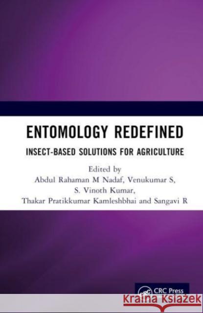 Entomology Redefined: Insect-Based Solutions for Agriculture Abdul Rahaman M Venukumar S S. Vinot 9781032874135 Taylor & Francis Ltd