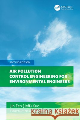 Air Pollution Control Engineering for Environmental Engineers Jih Fen (Jeff) Kuo 9781032874517 CRC Press