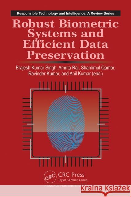 Robust Biometric Systems and Efficient Data Preservation Brajesh Kumar Singh Amrita Rai Shamimul Qamar 9781032874524 CRC Press