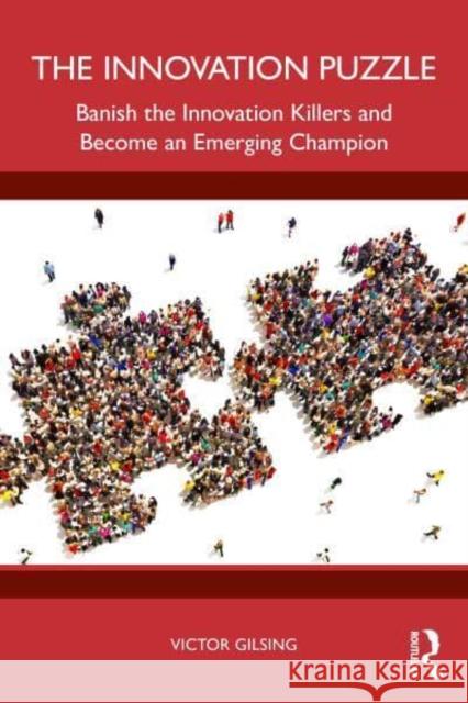 The Innovation Puzzle: Banish the Innovation Killers and Become an Emerging Champion Victor Gilsing 9781032874630 Routledge