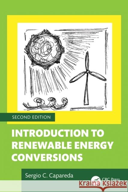 Introduction to Renewable Energy Conversions Sergio (Texas A&M University, College Station, USA) Capareda 9781032874661 CRC Press