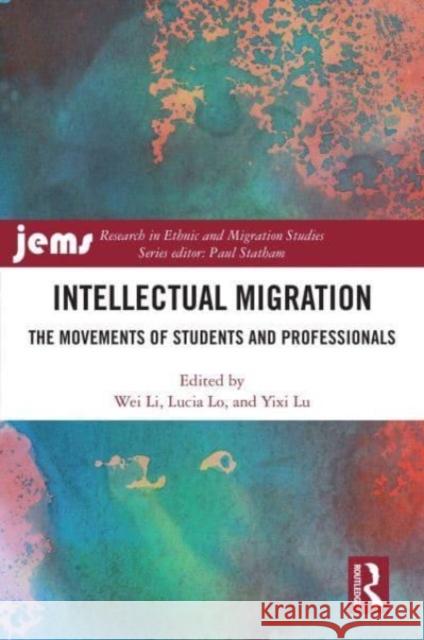 Intellectual Migration: The Movements of Students and Professionals Wei Li Lucia Lo Yixi Lu 9781032874951 Routledge