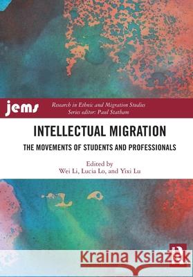 Intellectual Migration: The Movements of Students and Professionals Wei Li Lucia Lo Yixi Lu 9781032874999