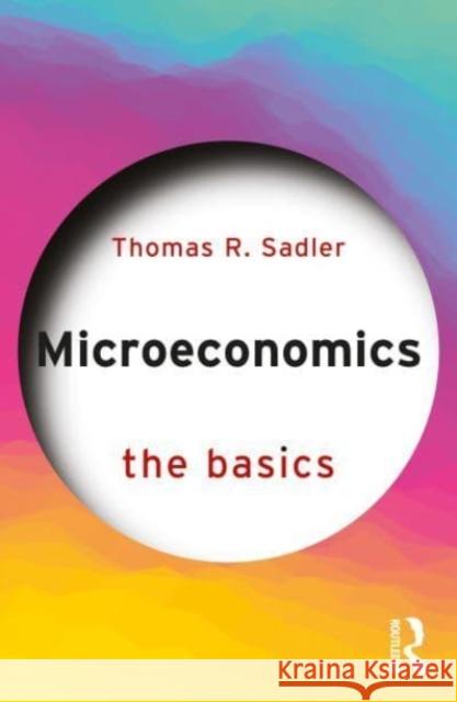 Microeconomics: The Basics Thomas R. Sadler 9781032875309