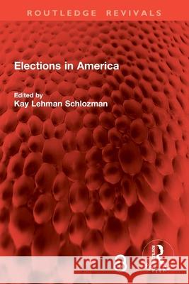 Elections in America Kay Lehman Schlozman 9781032875484