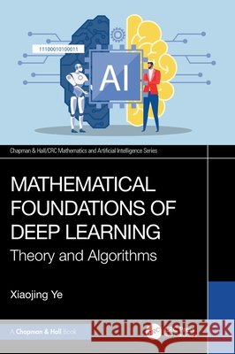 Mathematical Foundations of Deep Learning: Theory and Algorithms Xiaojing Ye 9781032875507