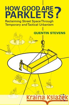 How Good Are Parklets?: Reclaiming Street Space Through Temporary and Tactical Urbanism Quentin Stevens 9781032876153