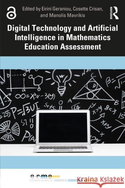 Digital Technology and Artificial Intelligence in Mathematics Education Assessment Eirini Geraniou Cosette Crisan Manolis Mavrikis 9781032876528