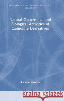 Natural Occurrence and Biological Activities of Quinoline Derivatives Shahriar Khadem 9781032876566 CRC Press
