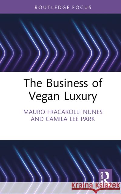 The Business of Vegan Luxury Camila Lee Park 9781032876641 Routledge