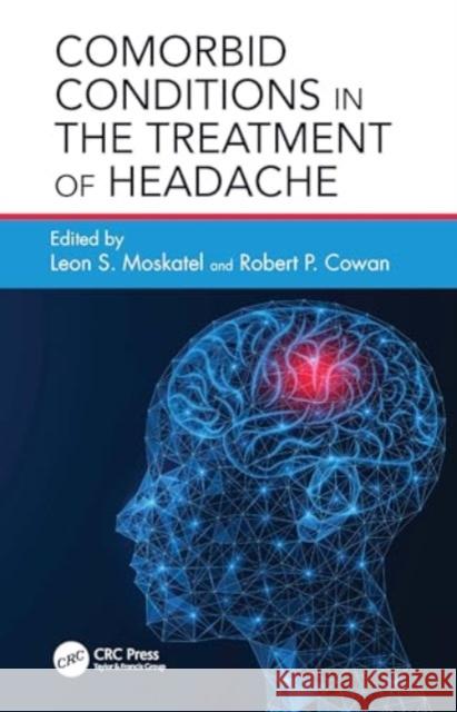 Comorbid Conditions in the Treatment of Headache Leon S. Moskatel Robert P. Cowan 9781032876788 Taylor & Francis Ltd