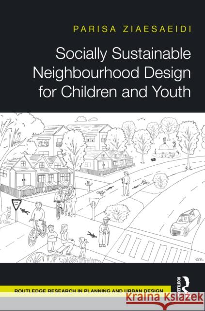 Socially Sustainable Neighbourhood Design for Children and Youth Parisa Ziaesaeidi 9781032876955 Routledge