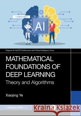 Mathematical Foundations of Deep Learning: Theory and Algorithms Xiaojing Ye 9781032877082