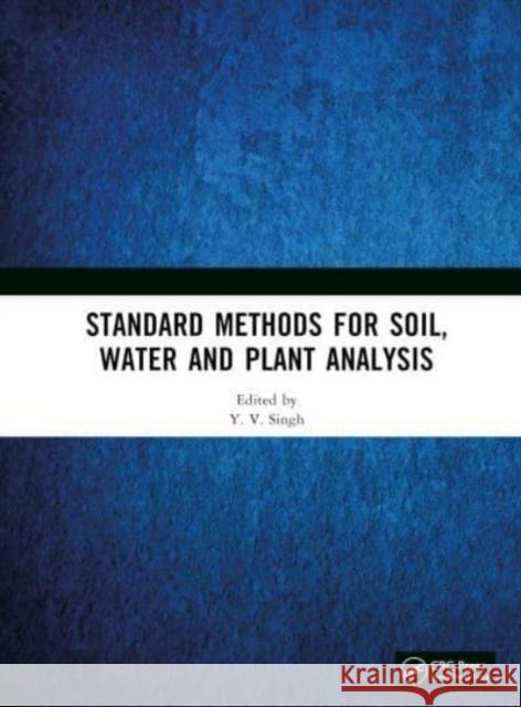 Standard Methods for Soil, Water and Plant Analysis Y. V. Singh 9781032877556 Taylor & Francis Ltd