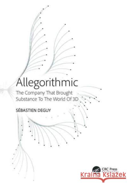 Allegorithmic: The Company That Brought Substance to the World of 3D Sebastien Deguy 9781032878201 Taylor & Francis Ltd