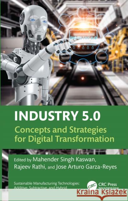 Industry 5.0: Concepts and Strategies for Digital Transformation Mahender Singh Kaswan Rajeev Rathi Jose Arturo Garza-Reyes 9781032878218 CRC Press