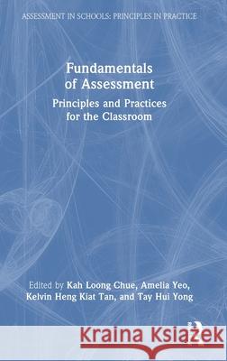 Fundamentals of Assessment: Principles and Practices for the Classroom Kah Loong Chue Amelia Yeo Kelvin Heng Kiat Tan 9781032878263 Routledge