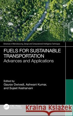 Fuels for Sustainable Transportation: Advances, and Applications Gaurav Dwivedi Ashwani Kumar Sujeet Kesharvani 9781032878300