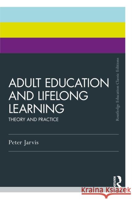 Adult Education and Lifelong Learning: Theory and Practice Peter (University of Surrey, UK) Jarvis 9781032878324 Taylor & Francis Ltd