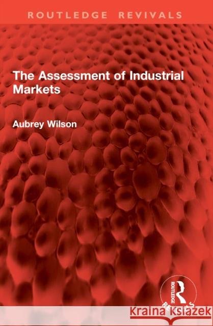 The Assessment of Industrial Markets Aubrey Wilson 9781032878584