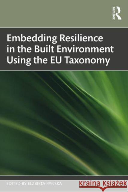 Embedding Resilience in the Built Environment Using the EU Taxonomy Elzbieta Rynska 9781032878898 Routledge