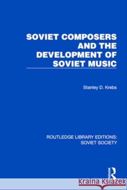 Soviet Composers and the Development of Soviet Music Stanley Dale Krebs 9781032879321 Taylor & Francis Ltd