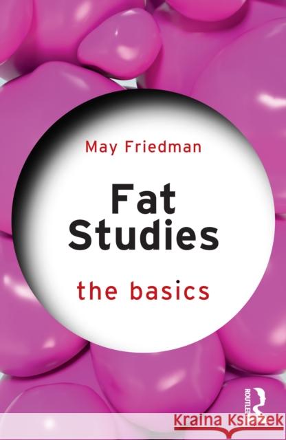 Fat Studies: The Basics May Friedman 9781032879413 Routledge