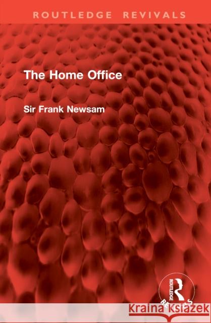 The Home Office Frank Newsam 9781032879567 Routledge