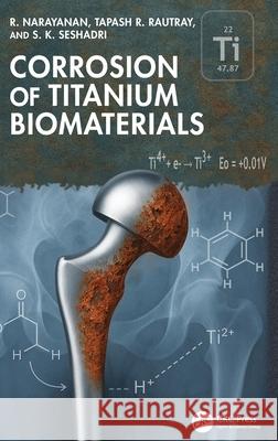 Corrosion of Titanium Biomaterials S. K. (IIT Madras (Retd)) Seshadri 9781032880129