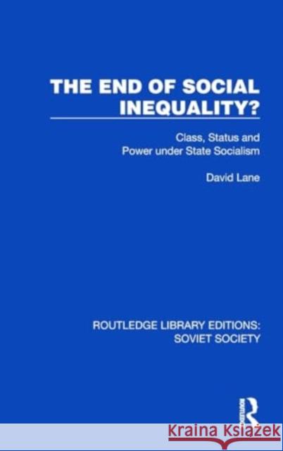 The End of Social Inequality?: Class, Status and Power Under State Socialism David Lane 9781032880594 Taylor & Francis Ltd