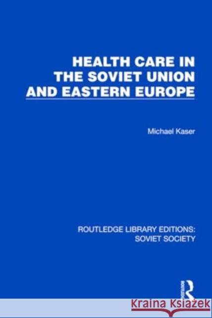 Health Care in the Soviet Union and Eastern Europe Michael Kaser 9781032880761