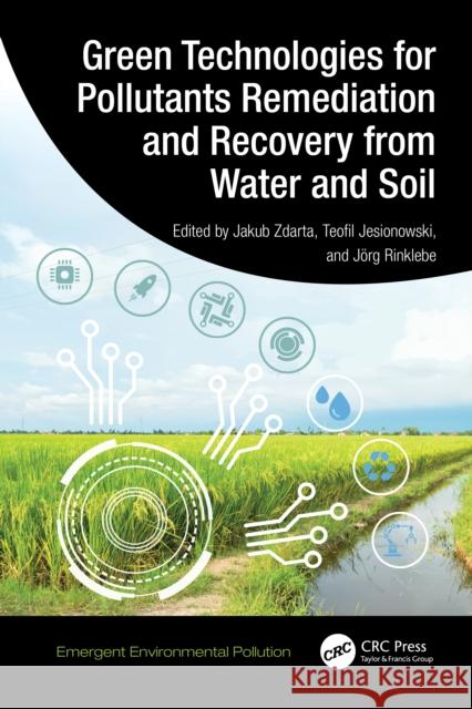 Green Technologies for Pollutants Remediation and Recovery from Water and Soil Jakub Zdarta Teofil Jesionowski J?rg Rinklebe 9781032881218 CRC Press