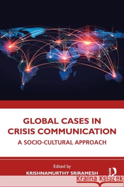 Global Cases in Crisis Communication: A Socio-Cultural Approach Krishnamurthy Sriramesh 9781032881225