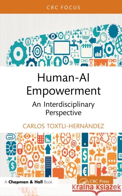 Human-AI Empowerment: An Interdisciplinary Perspective Carlos Toxtli-Hernandez 9781032882024 CRC Press