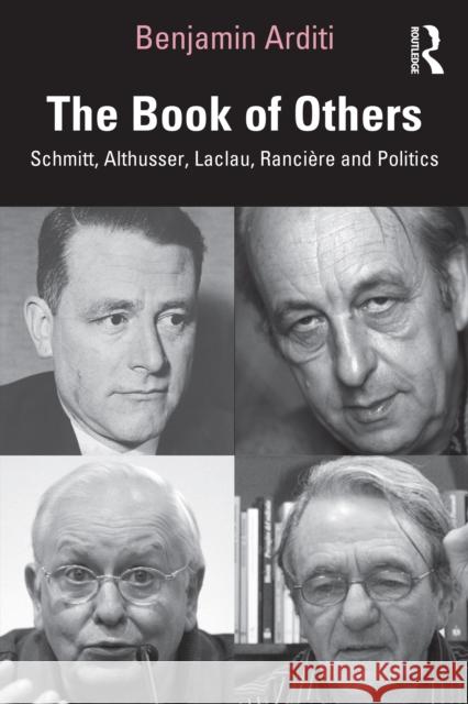 The Book of Others: Schmitt, Althusser, Laclau, Ranci?re and Politics Benjamin Arditi 9781032882086