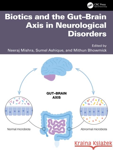 Biotics and the Gut-Brain Axis in Neurological Disorders Neeraj Mishra Sumel Ashique Mithun Bhowmick 9781032882390 CRC Press