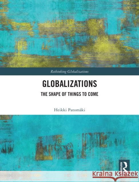 Globalizations Heikki Patomaki 9781032882512 Taylor & Francis Ltd