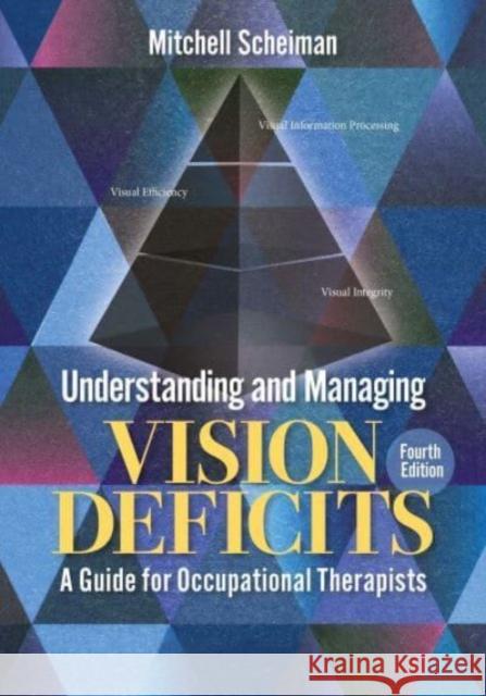 Understanding and Managing Vision Deficits: A Guide for Occupational Therapists Mitchell Scheiman 9781032882871