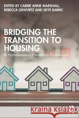 Bridging the Transition to Housing: A Homelessness Prevention Framework Carrie Anne Marshall Rebecca Gewurtz Skye Barbic 9781032882987 Routledge
