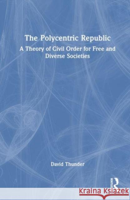 The Polycentric Republic David Thunder 9781032883014 Taylor & Francis Ltd