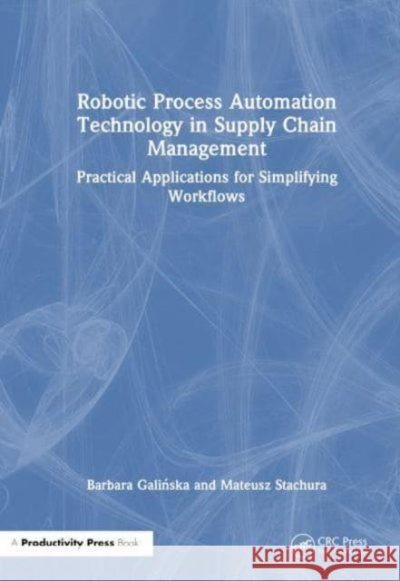 Robotic Process Automation Technology in Supply Chain Management Stachura, Mateusz 9781032883489 Taylor & Francis Ltd