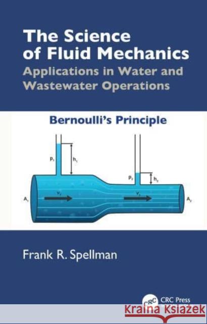 The Science of Fluid Mechanics: Applications in Water and Wastewater Operations Frank R. Spellman 9781032883564 CRC Press