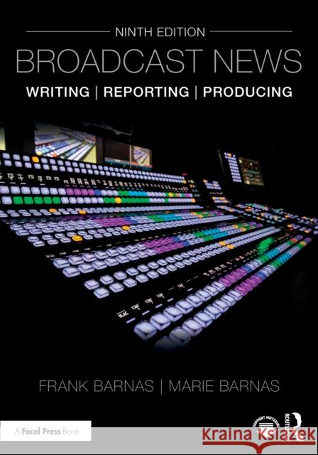 Broadcast News Writing, Reporting, and Producing Marie Barnas 9781032883878