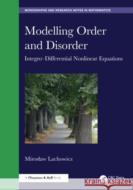 Modelling Order and Disorder: Integro-Differential Nonlinear Equations Miroslaw Lachowicz 9781032884004 CRC Press