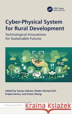Cyber-Physical System for Rural Development: Technological Innovations for Sustainable Futures Saniya Zahoor Shabir Ahma Prabal Verma 9781032884110 CRC Press